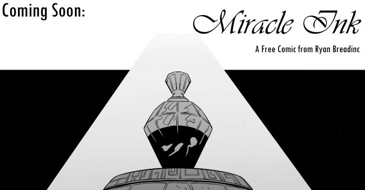 Coming Soon: Miracle Ink Comic by Ryan Breadinc